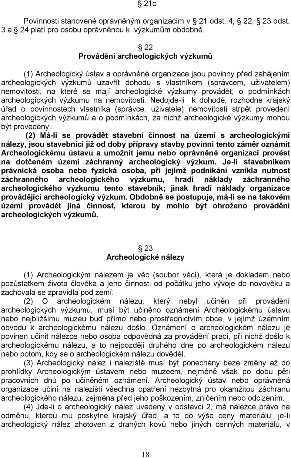 na které se mají archeologické výzkumy provádět, o podmínkách archeologických výzkumů na nemovitosti.