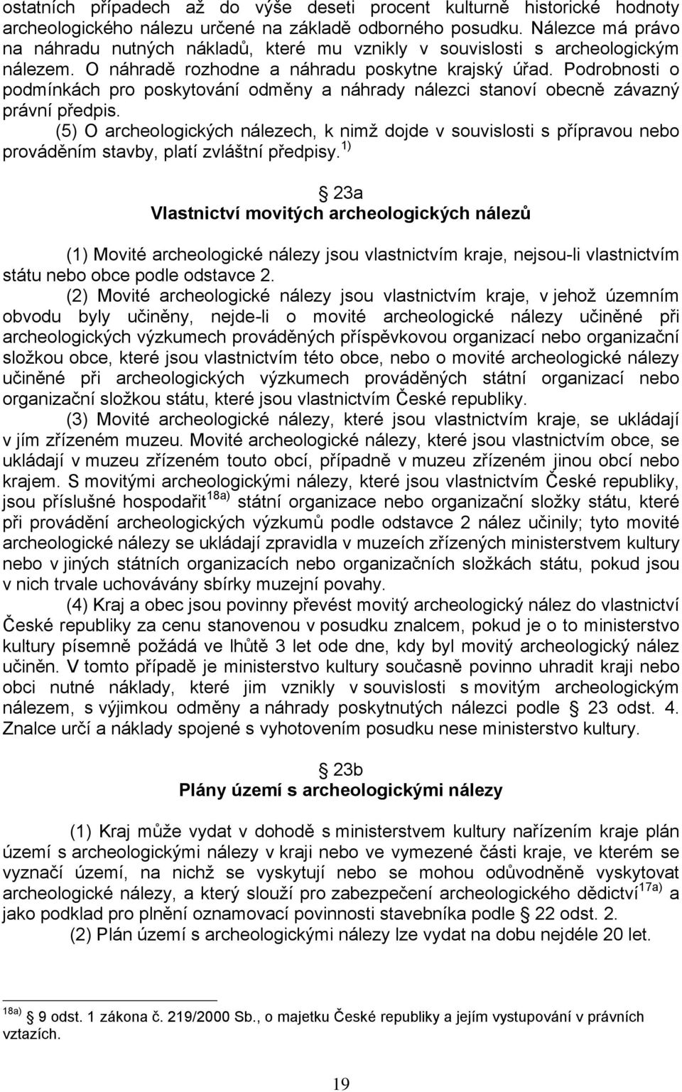 Podrobnosti o podmínkách pro poskytování odměny a náhrady nálezci stanoví obecně závazný právní předpis.