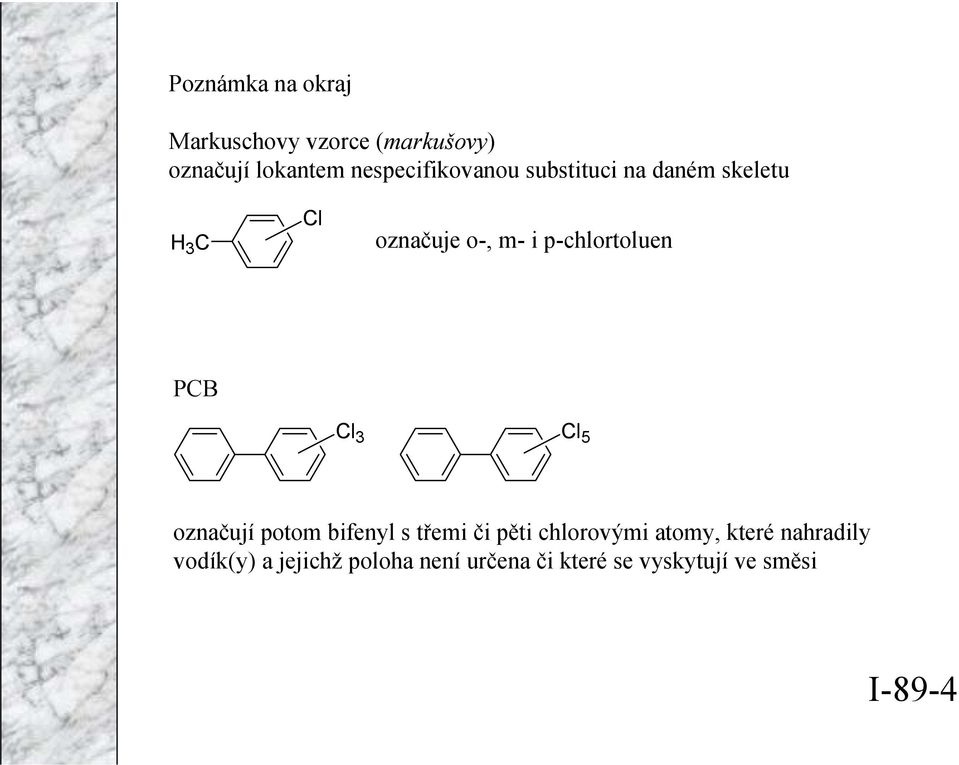 p-chlortoluen PCB Cl 3 Cl 5 označují potom bifenyl s třemi či pěti chlorovými