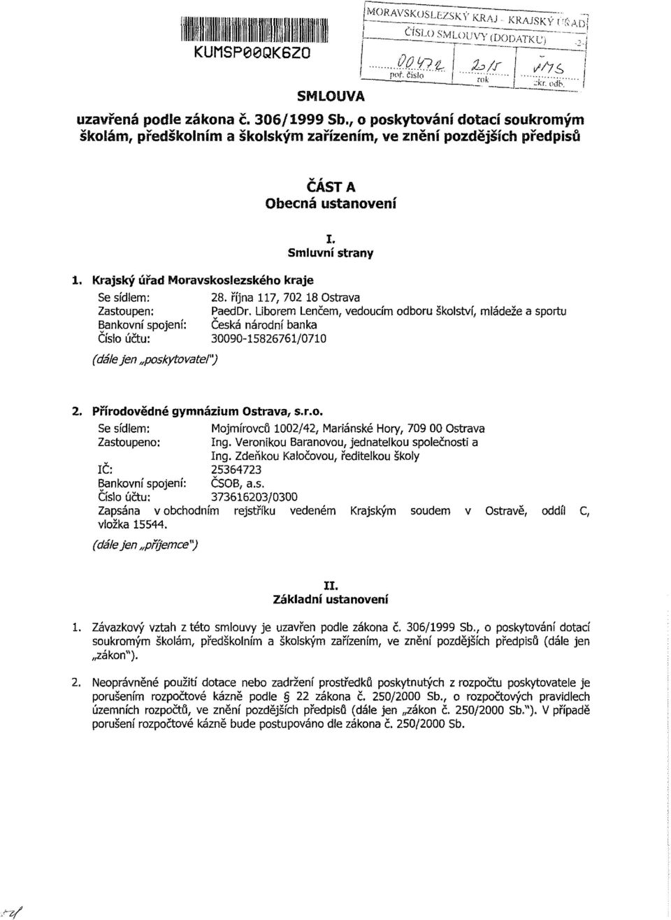 Liborem Lenčem, vedoucím odboru školství, mládeže a sportu Bankovní spojení: Česká národní banka Číslo účtu: 30090-15826761/0710 (dálejen poskytovatei") 2. Přírodovědné gymnázium Ostrava, s.r.o. Se sídlem: Mojmírovců 1002/42, Mariánské Hory, 709 00 Ostrava Zastoupeno: Ing.