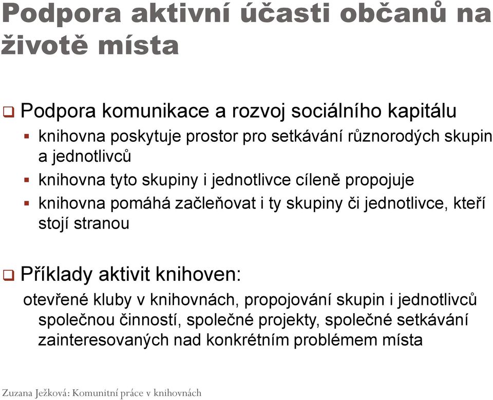 začleňovat i ty skupiny či jednotlivce, kteří stojí stranou Příklady aktivit knihoven: otevřené kluby v knihovnách,