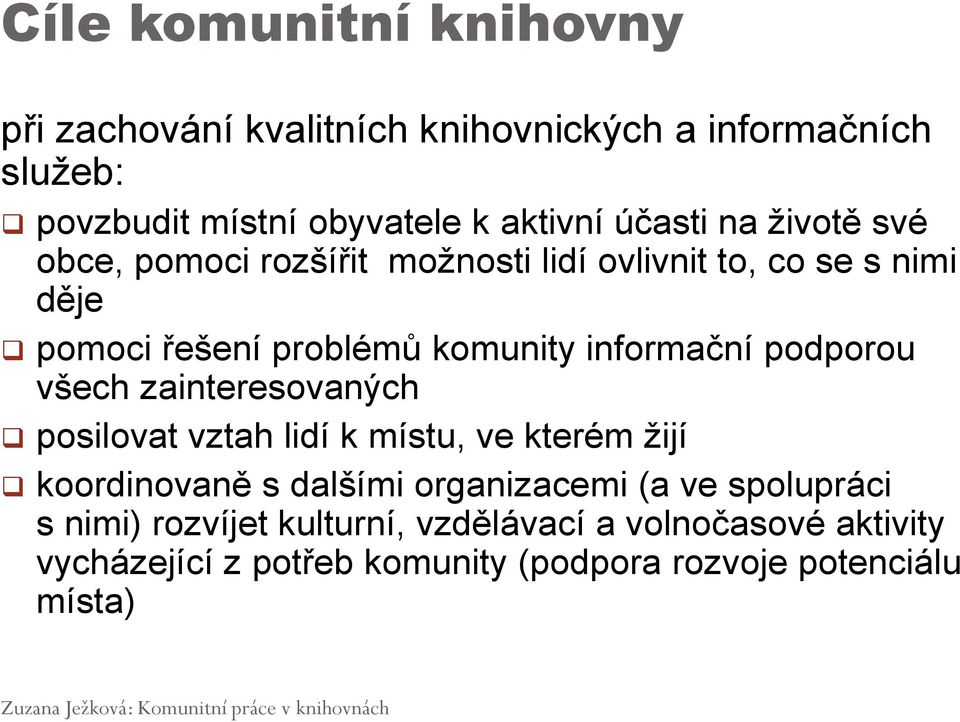 informační podporou všech zainteresovaných posilovat vztah lidí k místu, ve kterém žijí koordinovaně s dalšími organizacemi (a