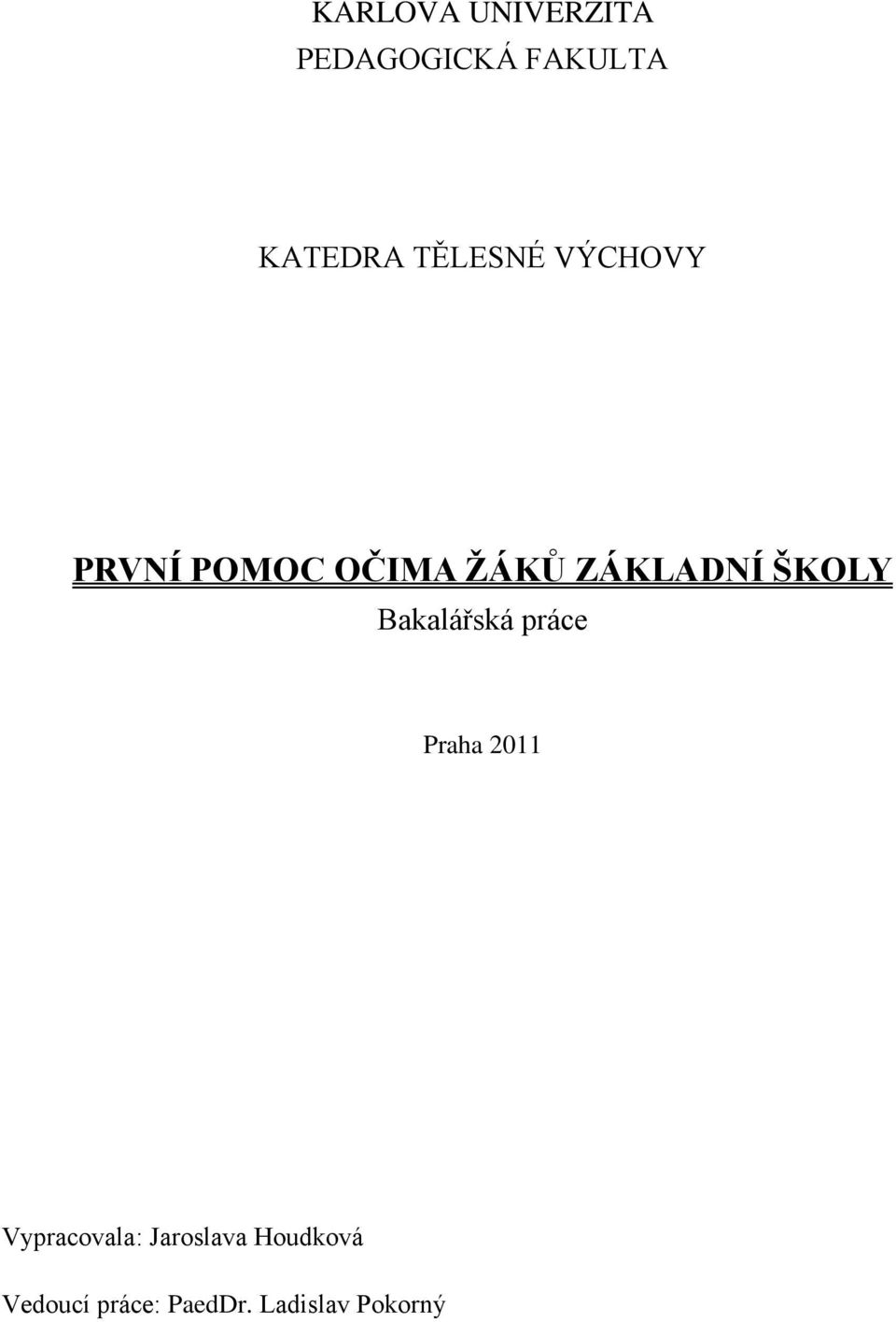 ŠKOLY Bakalářská práce Praha 2011 Vypracovala: