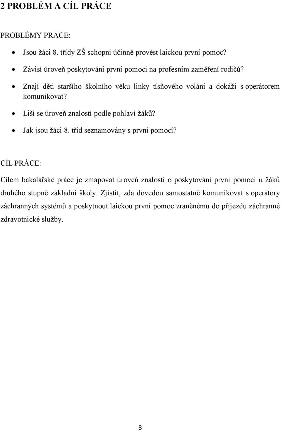 Liší se úroveň znalostí podle pohlaví ţáků? Jak jsou ţáci 8. tříd seznamovány s první pomocí?