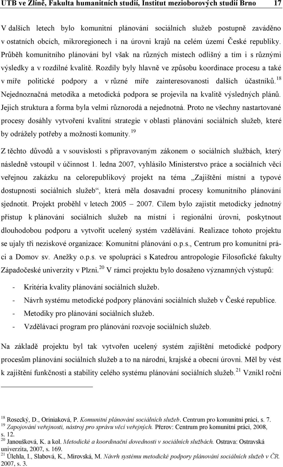 Rozdíly byly hlavně ve způsobu koordinace procesu a také v míře politické podpory a v různé míře zainteresovanosti dalších účastníků.