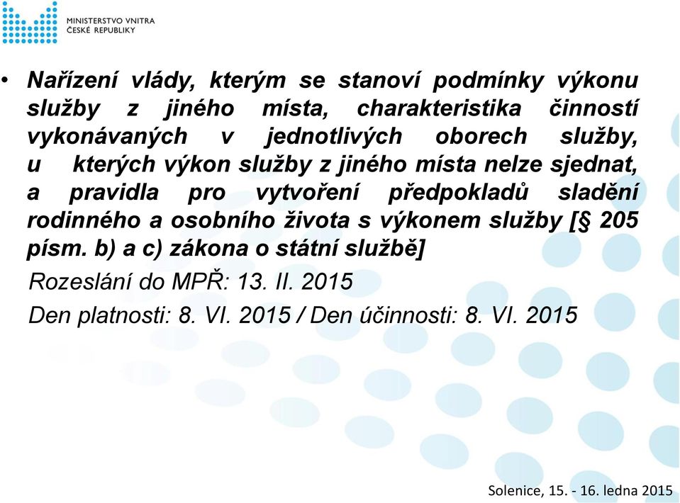 pravidla pro vytvoření předpokladů sladění rodinného a osobního života s výkonem služby [ 205 písm.