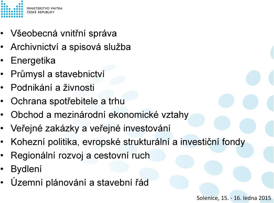 ekonomické vztahy Veřejné zakázky a veřejné investování Kohezní politika, evropské