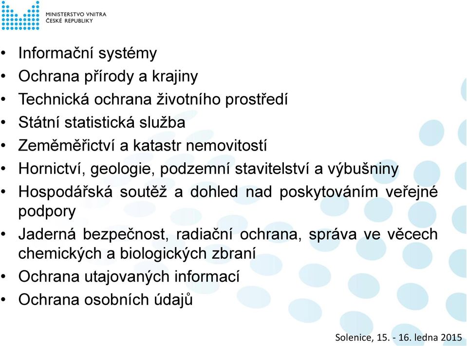 výbušniny Hospodářská soutěž a dohled nad poskytováním veřejné podpory Jaderná bezpečnost, radiační