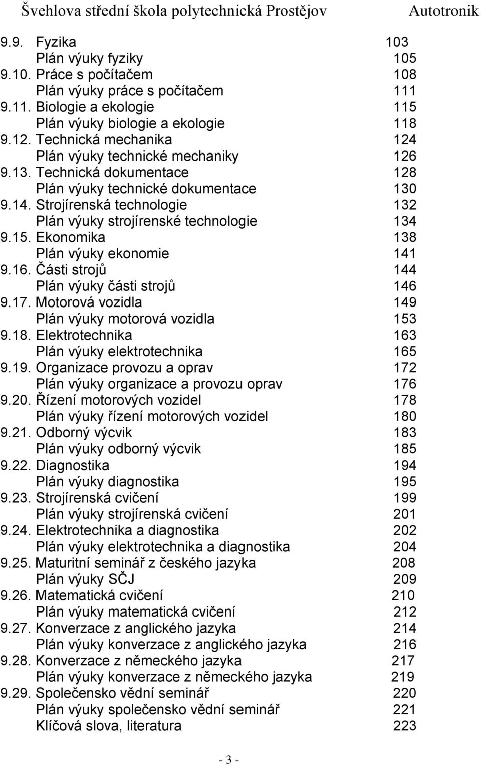 Strojírenská technologie 132 Plán výuky strojírenské technologie 134 9.15. Ekonomika 138 Plán výuky ekonomie 141 9.16. Části strojů 144 Plán výuky části strojů 146 9.17.