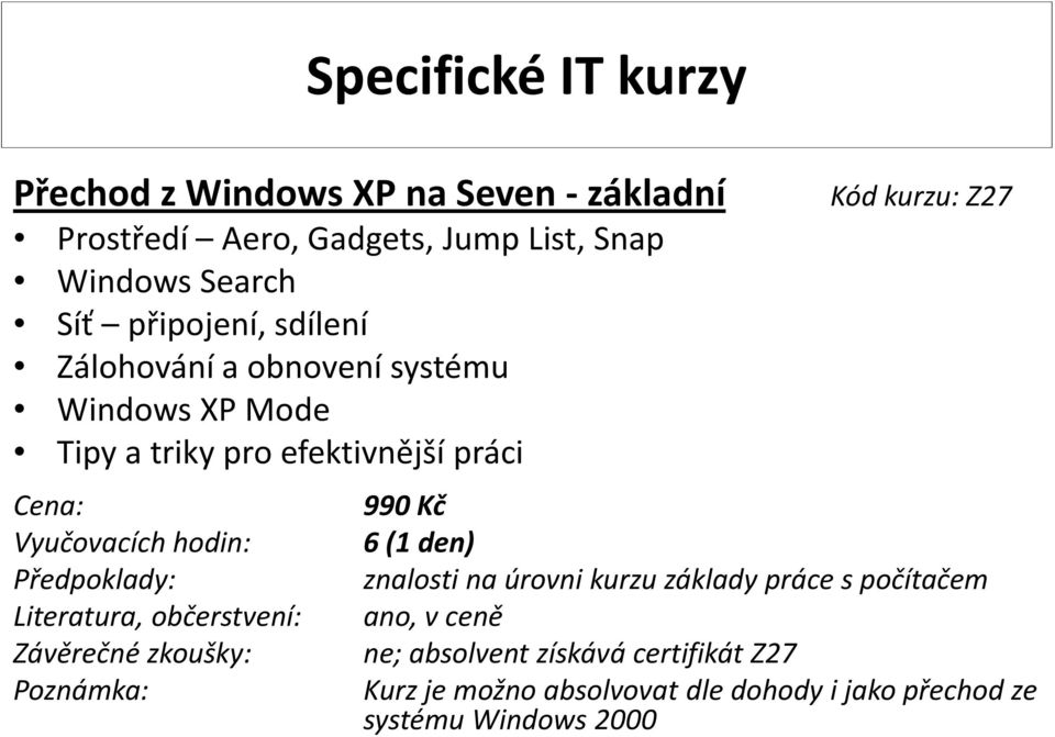 obnovení systému Windows XP Mode Kód kurzu: Z27 990 Kč 6(1 den) ne; absolvent