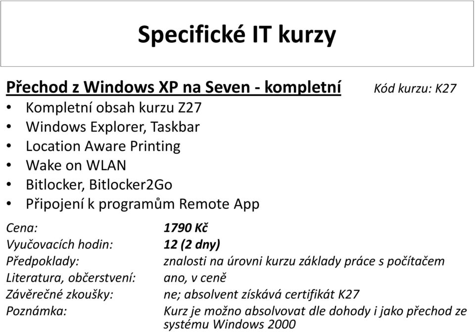 Připojení k programům Remote App Kód kurzu: K27 1790 Kč 12 (2 dny) ne; absolvent