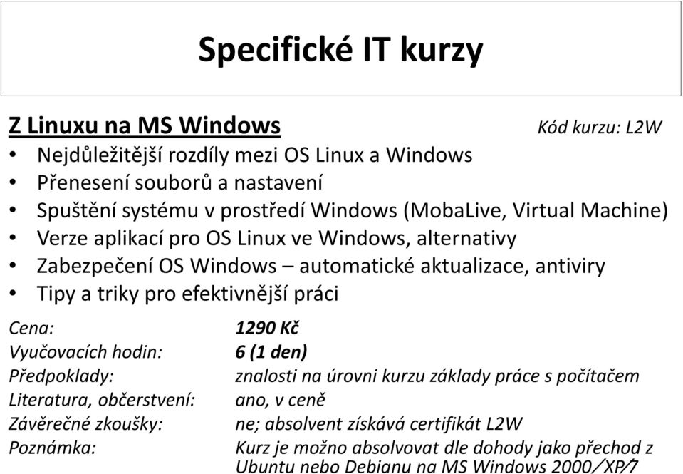 ve Windows, alternativy Zabezpečení OS Windows automatické aktualizace, antiviry 1290 Kč 6(1 den) ne; absolvent
