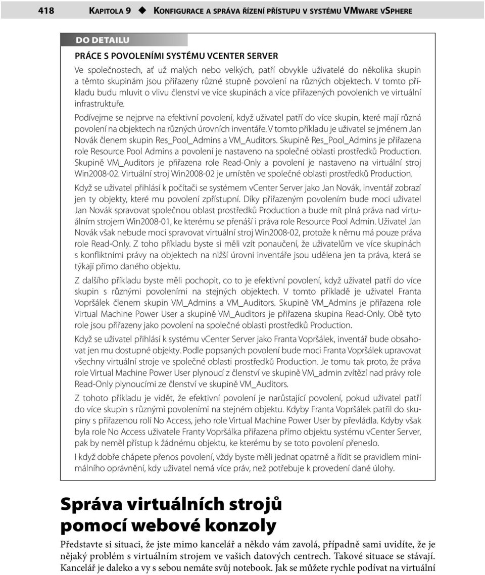 V tomto příkladu budu mluvit o vlivu členství ve více skupinách a více přiřazených povoleních ve virtuální infrastruktuře.