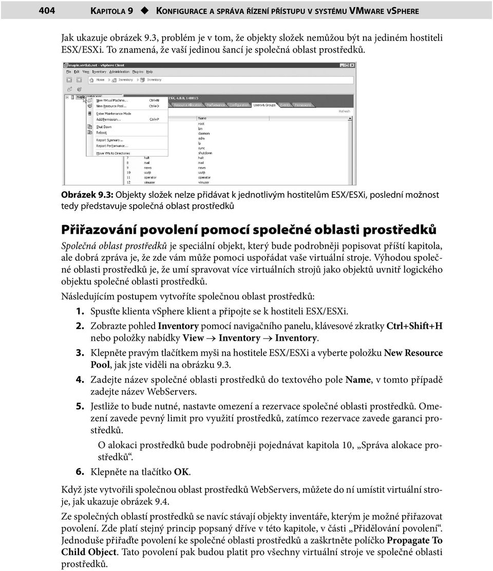 3: Objekty složek nelze přidávat k jednotlivým hostitelům ESX/ESXi, poslední možnost tedy představuje společná oblast prostředků Přiřazování povolení pomocí společné oblasti prostředků Společná