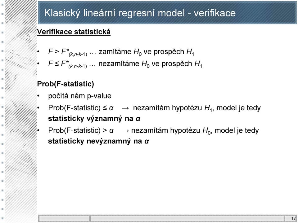 Prob(F-statistic) α nezamítám hypotézu H model je tedy statisticky významný na