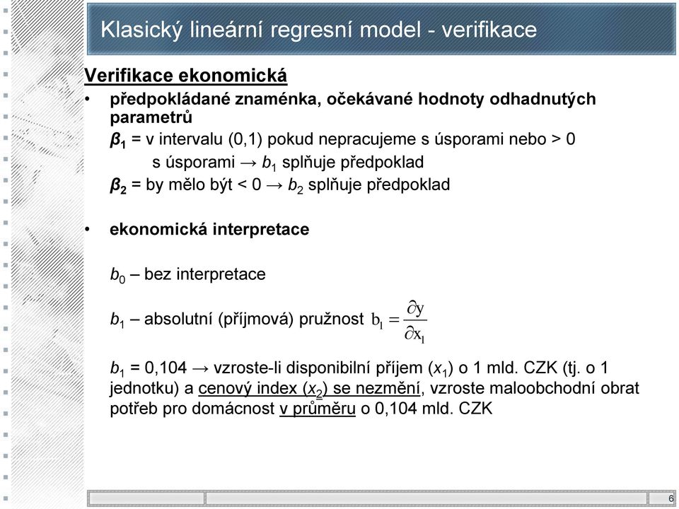 interpretace b 0 bez interpretace b absolutní (příjmová) pružnost b y x b = 004 vzroste-li disponibilní příjem (x ) o