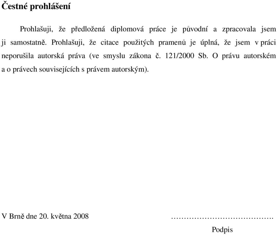 Prohlašuji, že citace použitých pramenů je úplná, že jsem v práci neporušila