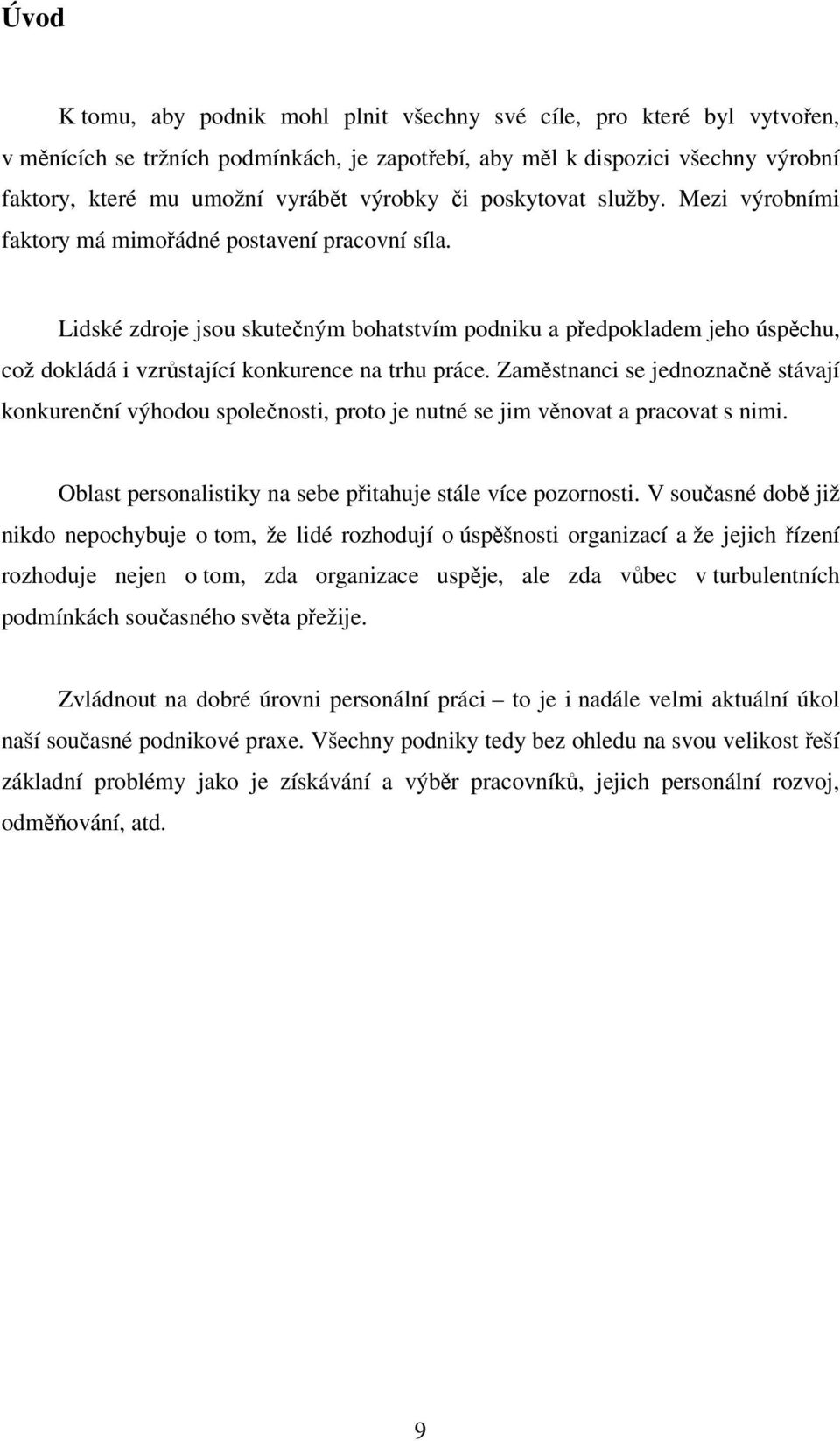 Lidské zdroje jsou skutečným bohatstvím podniku a předpokladem jeho úspěchu, což dokládá i vzrůstající konkurence na trhu práce.