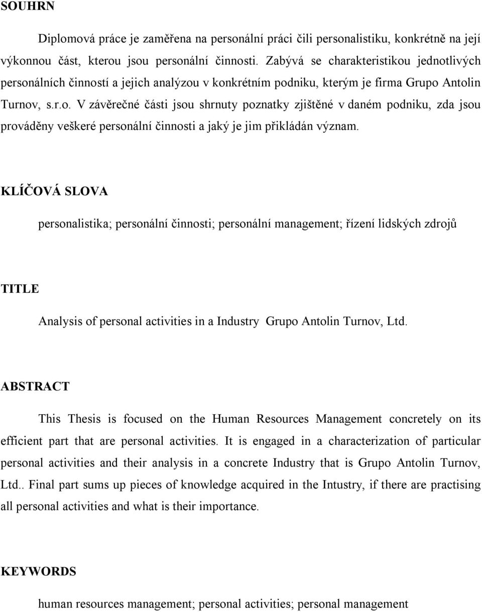 KLÍČOVÁ SLOVA personalistika; personální činnosti; personální management; řízení lidských zdrojů TITLE Analysis of personal activities in a Industry Grupo Antolin Turnov, Ltd.