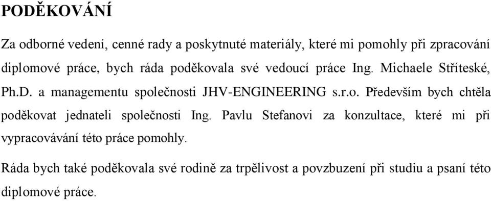 Pavlu Stefanovi za konzultace, které mi při vypracovávání této práce pomohly.