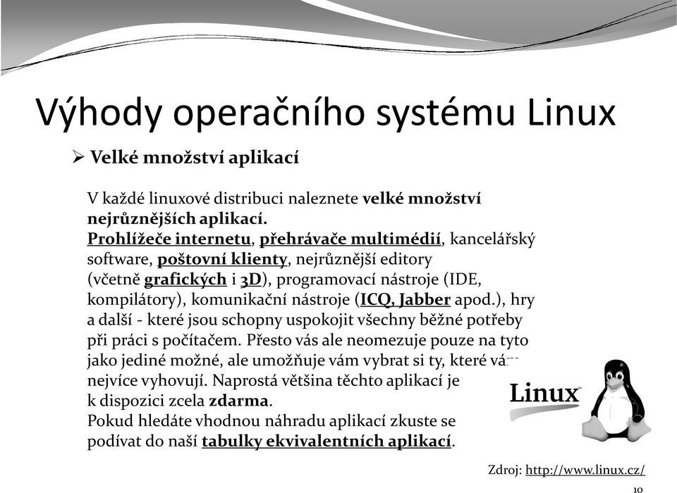 nástroje (ICQ, Jabberapod.), hry a další - které jsou schopny uspokojit všechny běžné potřeby při práci s počítačem.