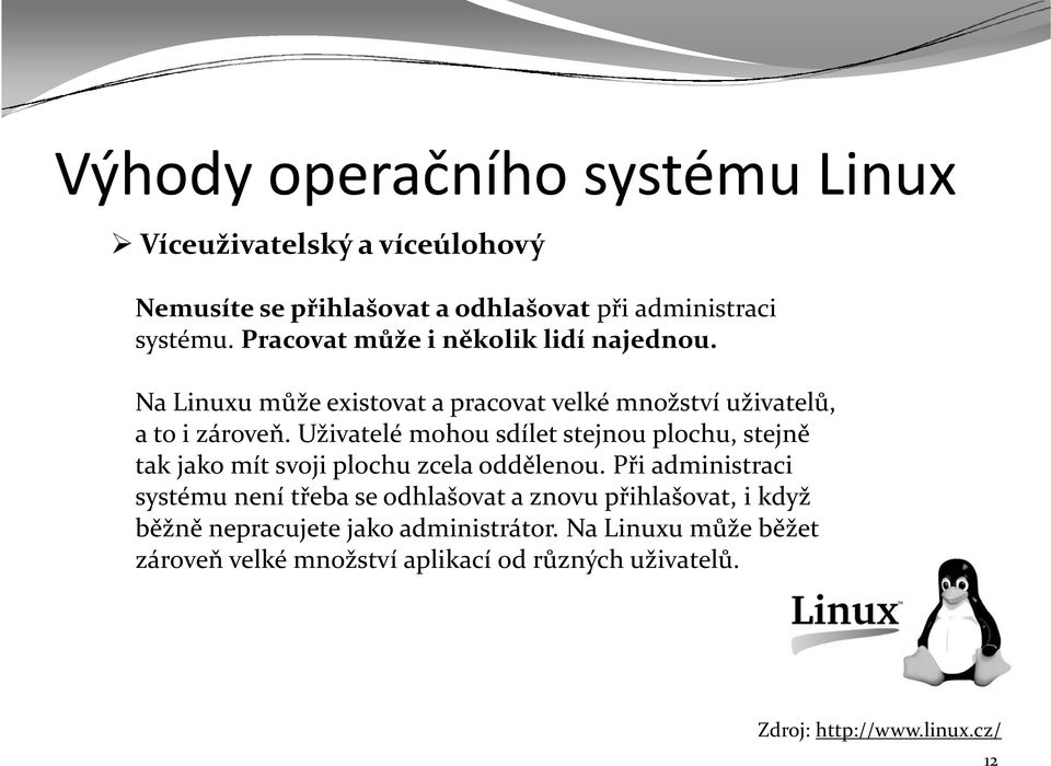 Uživatelé mohou sdílet stejnou plochu, stejně tak jako mít svoji plochu zcela oddělenou.