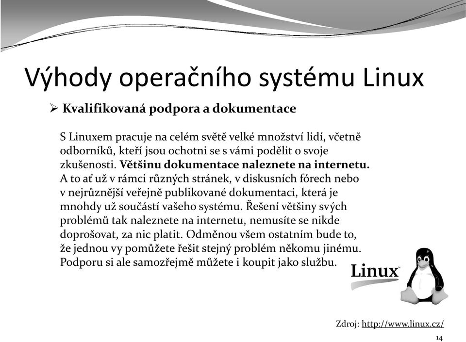 A to ať už v rámci různých stránek, v diskusních fórech nebo v nejrůznější veřejně publikované dokumentaci, která je mnohdy už součástí vašeho systému.