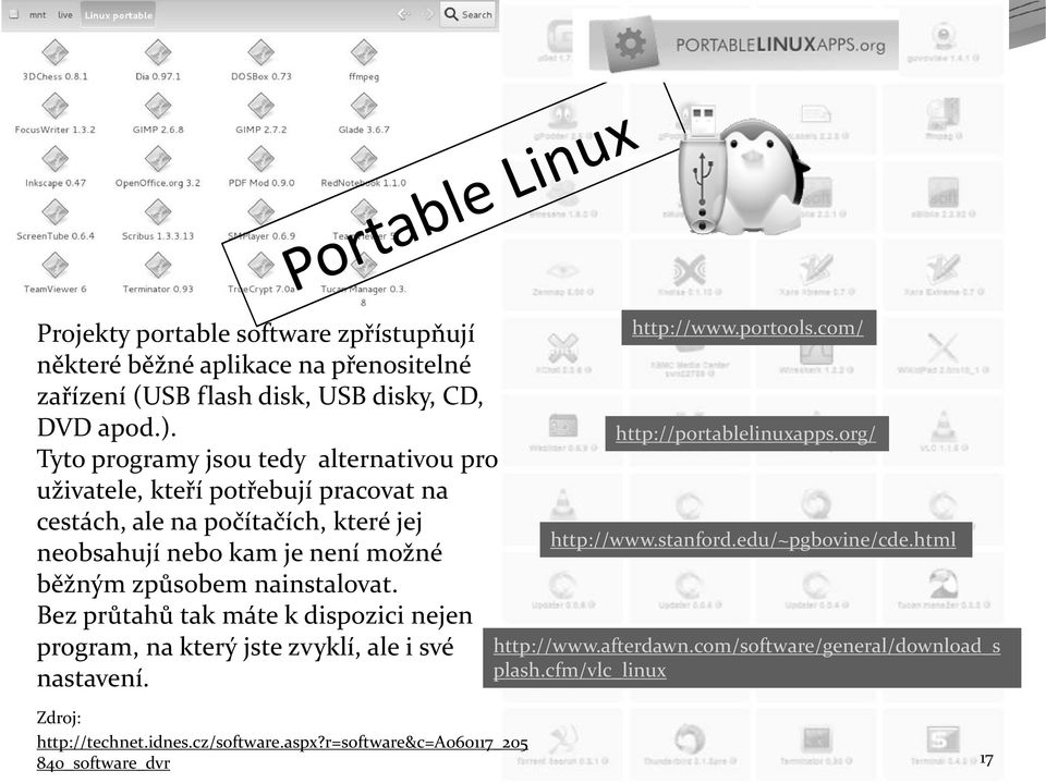 způsobem nainstalovat. Bez průtahů tak máte k dispozici nejen program, na který jste zvyklí, ale i své nastavení. http://www.portools.com/ http://portablelinuxapps.