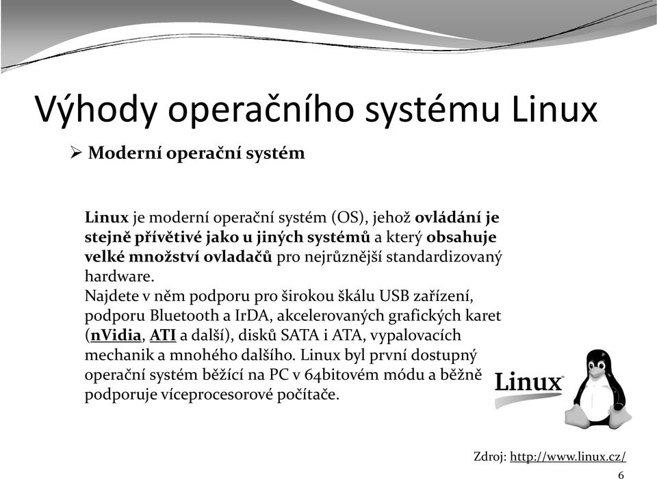 Najdete v něm podporu pro širokou škálu USBzařízení, podporu Bluetootha IrDA, akcelerovaných grafických karet (nvidia, ATIa další), disků