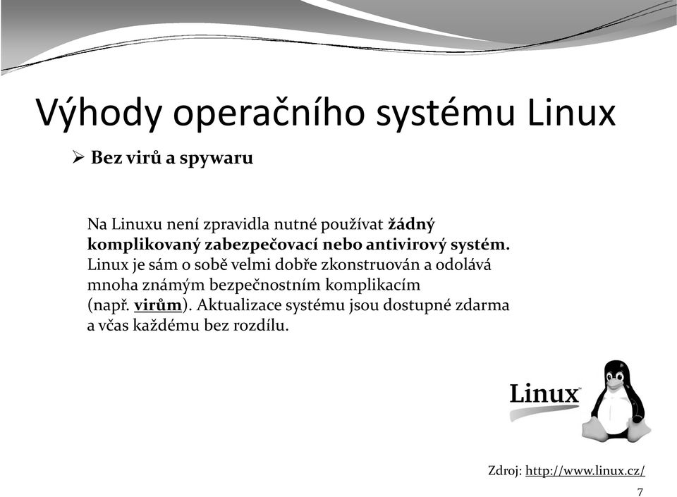 Linux je sám o sobě velmi dobře zkonstruován a odolává mnoha známým bezpečnostním