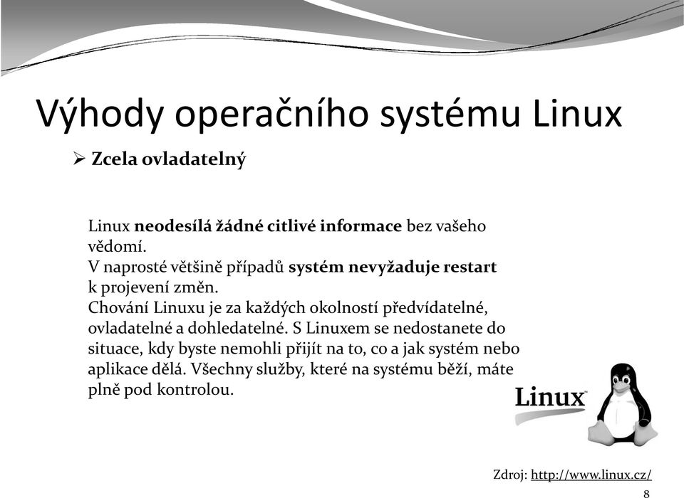 Chování Linuxu je za každých okolností předvídatelné, ovladatelné a dohledatelné.