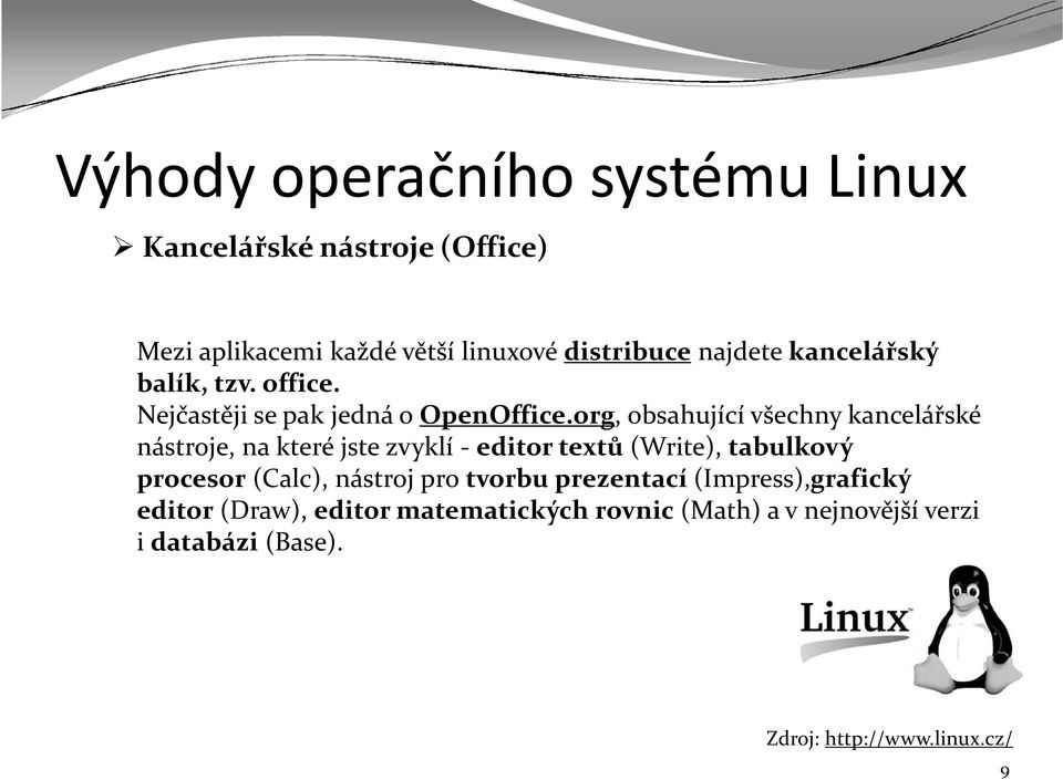 org, obsahující všechny kancelářské nástroje, na které jste zvyklí - editor textů (Write), tabulkový procesor (Calc),
