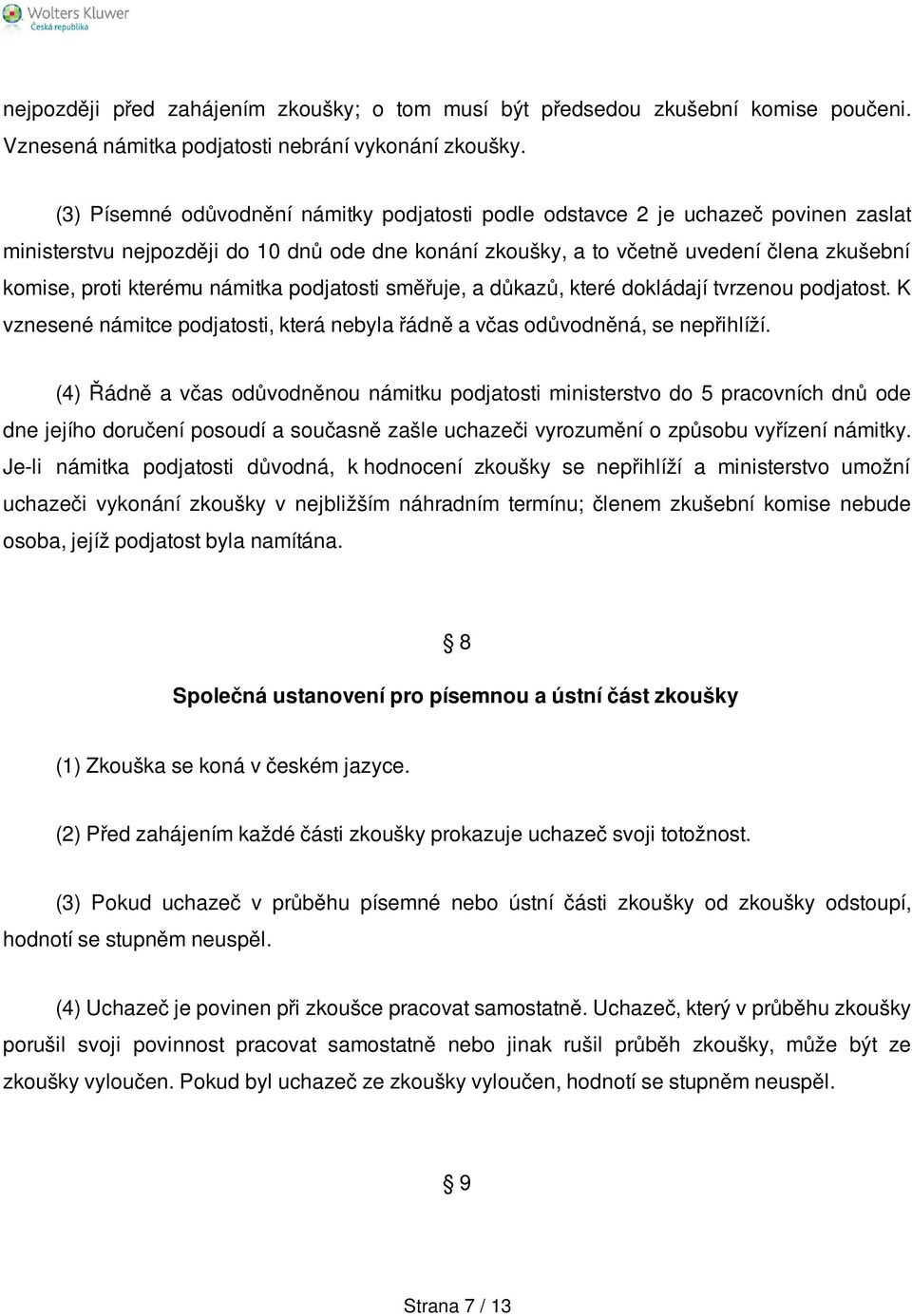 námitka podjatosti směřuje, a důkazů, které dokládají tvrzenou podjatost. K vznesené námitce podjatosti, která nebyla řádně a včas odůvodněná, se nepřihlíží.