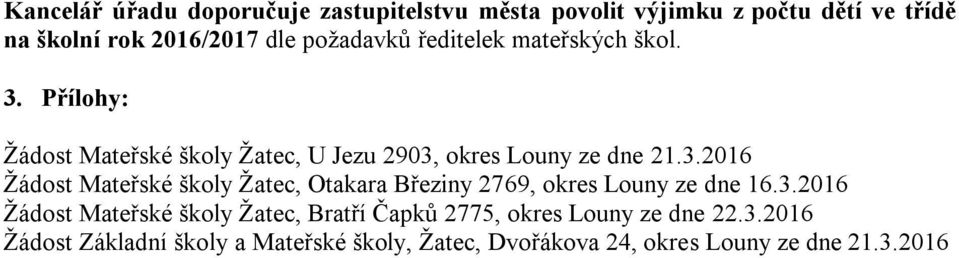 3.2016 Žádost Mateřské školy Žatec, Bratří Čapků 2775, okres Louny ze dne 22.3.2016 Žádost Základní školy a Mateřské školy, Žatec, Dvořákova 24, okres Louny ze dne 21.