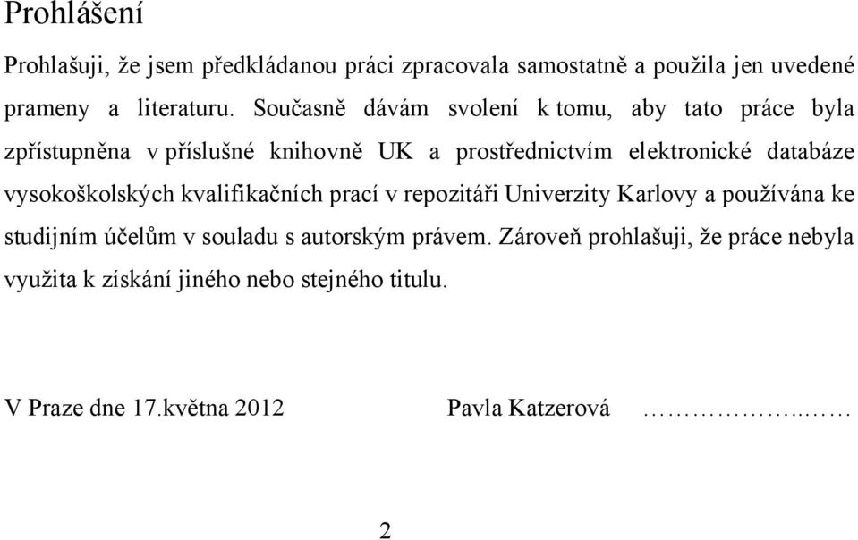 databáze vysokoškolských kvalifikačních prací v repozitáři Univerzity Karlovy a používána ke studijním účelům v souladu s