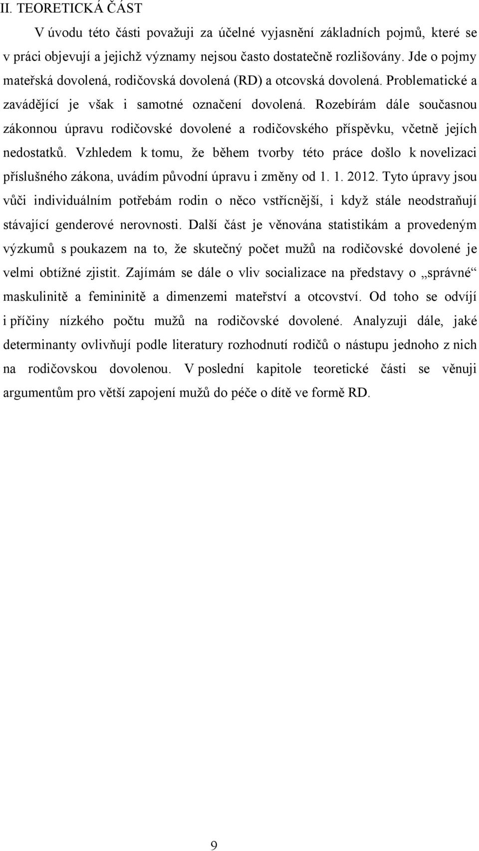 Rozebírám dále současnou zákonnou úpravu rodičovské dovolené a rodičovského příspěvku, včetně jejích nedostatků.