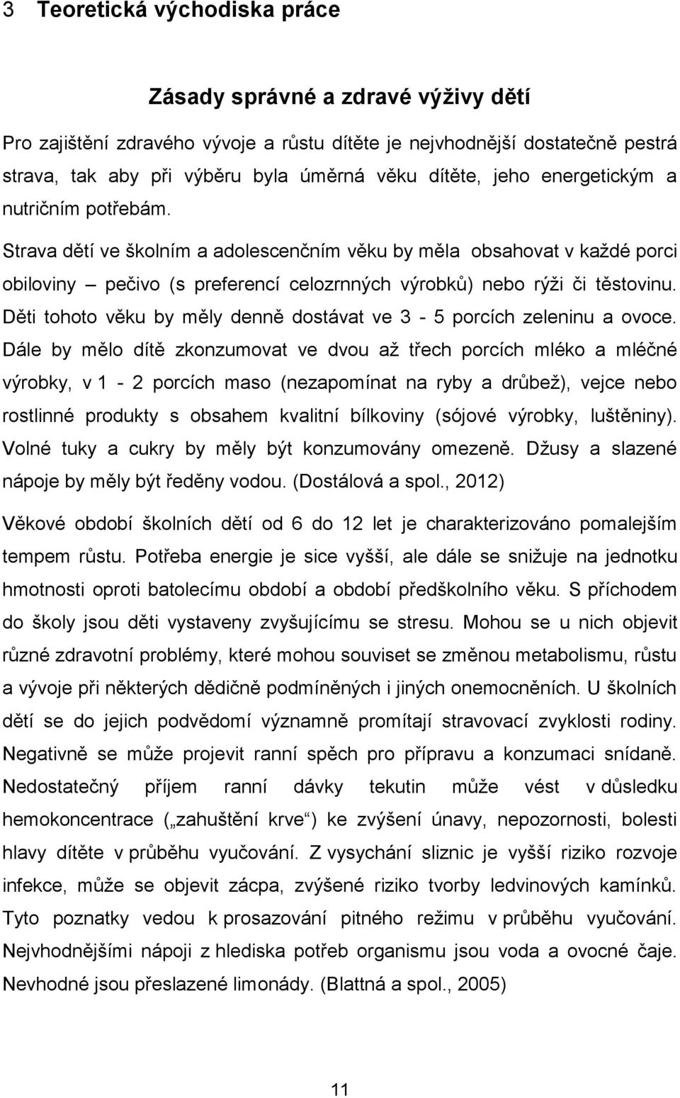 Děti tohoto věku by měly denně dostávat ve 3-5 porcích zeleninu a ovoce.