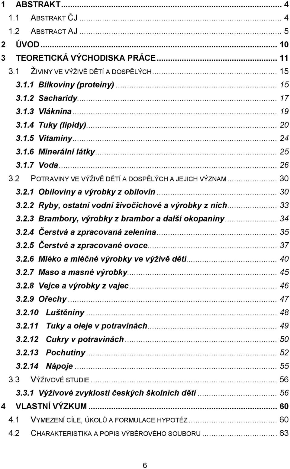 .. 30 3.2.2 Ryby, ostatní vodní živočichové a výrobky z nich... 33 3.2.3 Brambory, výrobky z brambor a další okopaniny... 34 3.2.4 Čerstvá a zpracovaná zelenina... 35 3.2.5 Čerstvé a zpracované ovoce.