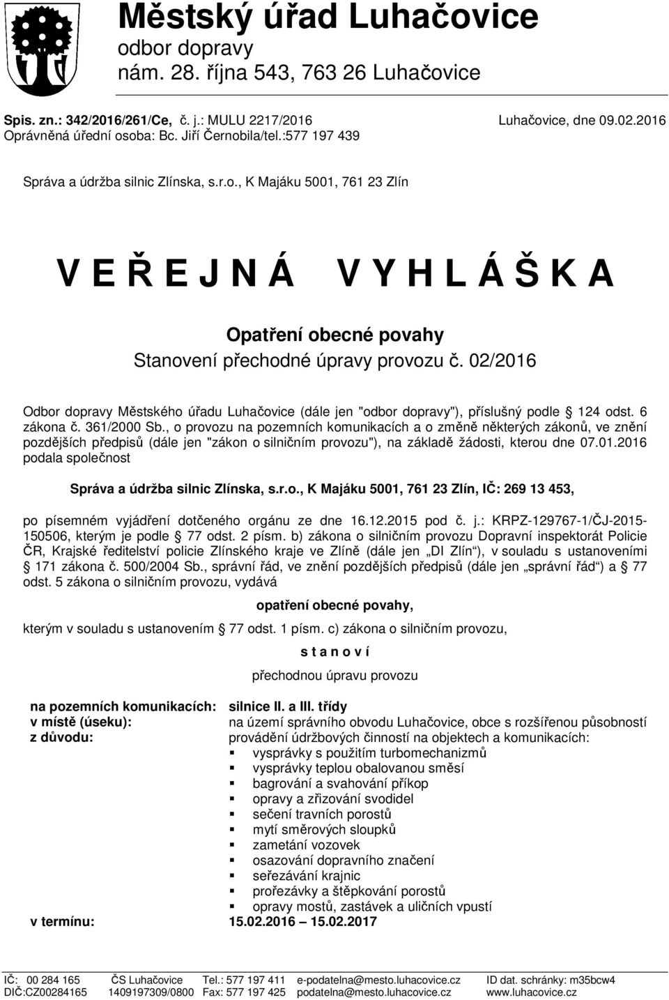 02/2016 Odbor dopravy Městského úřadu Luhačovice (dále jen "odbor dopravy"), příslušný podle 124 odst. 6 zákona č. 361/2000 Sb.