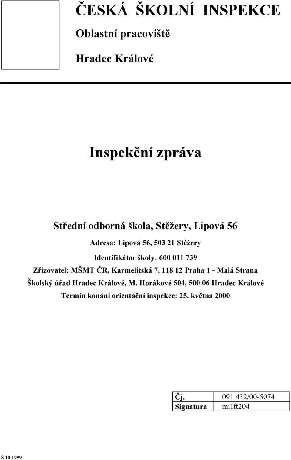 ČR, Karmelitská 7, 118 12 Praha 1 - Malá Strana Školský úřad Hradec Králové, M.