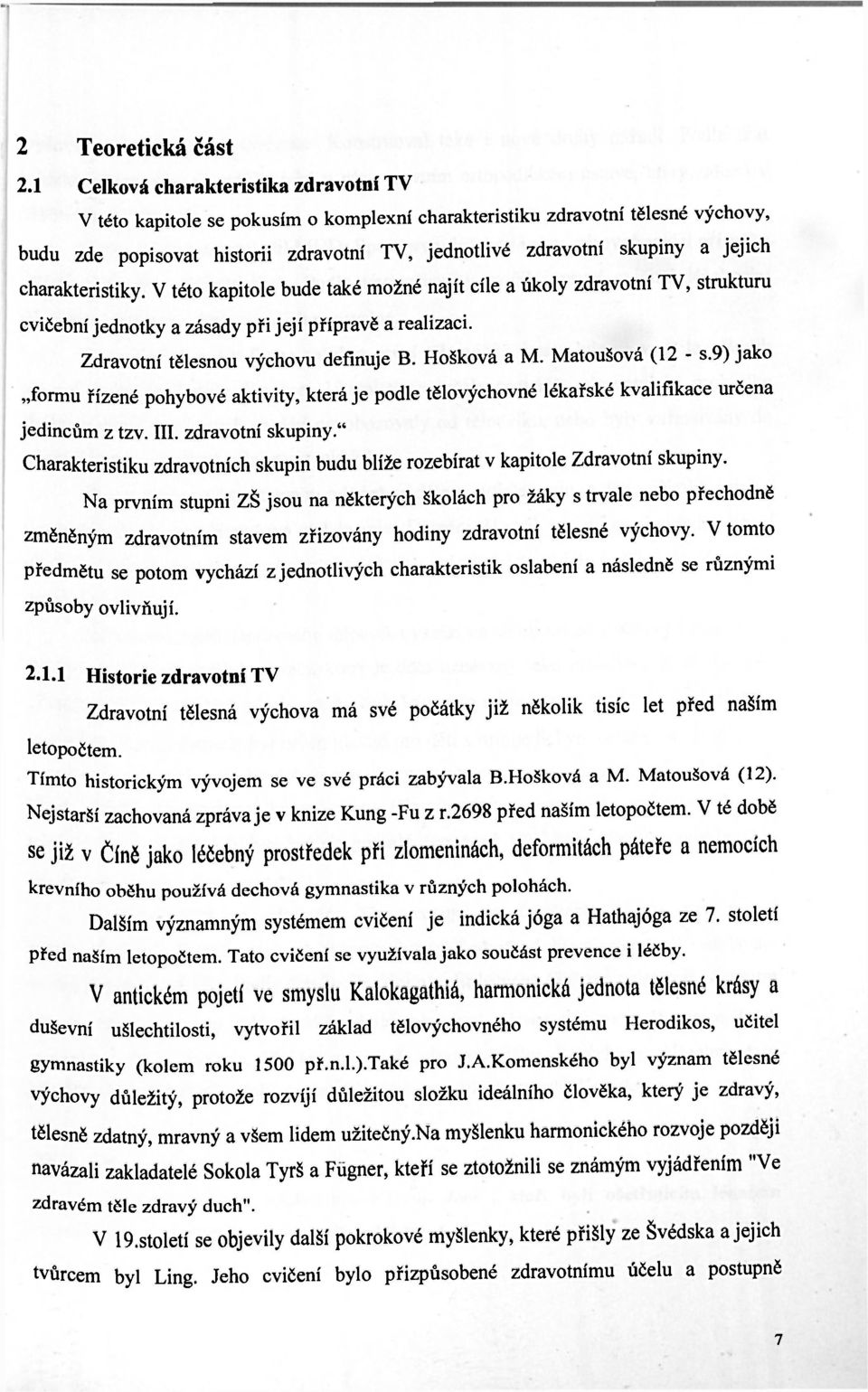 jejich charakteristiky. V této kapitole bude také možné najít cíle a úkoly zdravotní TV, strukturu cvičební jednotky a zásady při její přípravě a realizaci. Zdravotní tělesnou výchovu definuje B.