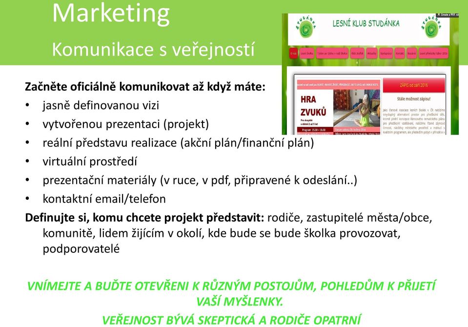 .) kontaktní email/telefon Definujte si, komu chcete projekt představit: rodiče, zastupitelé města/obce, komunitě, lidem žijícím v okolí, kde