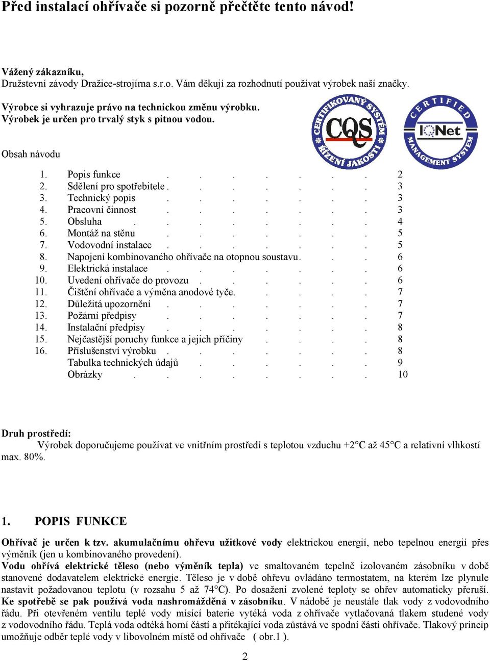 ...... 3 4. Pracovní činnost....... 3 5. Obsluha........ 4 6. Montáž na stěnu....... 5 7. Vodovodní instalace....... 5 8. Napojení kombinovaného ohřívače na otopnou soustavu... 6 9.