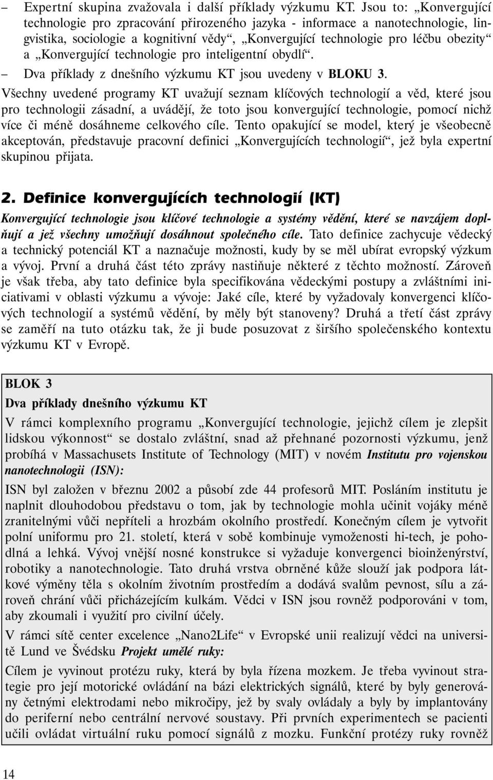 technologie pro inteligentní obydlí. Dva příklady z dnešního výzkumu KT jsou uvedeny v BLOKU 3.