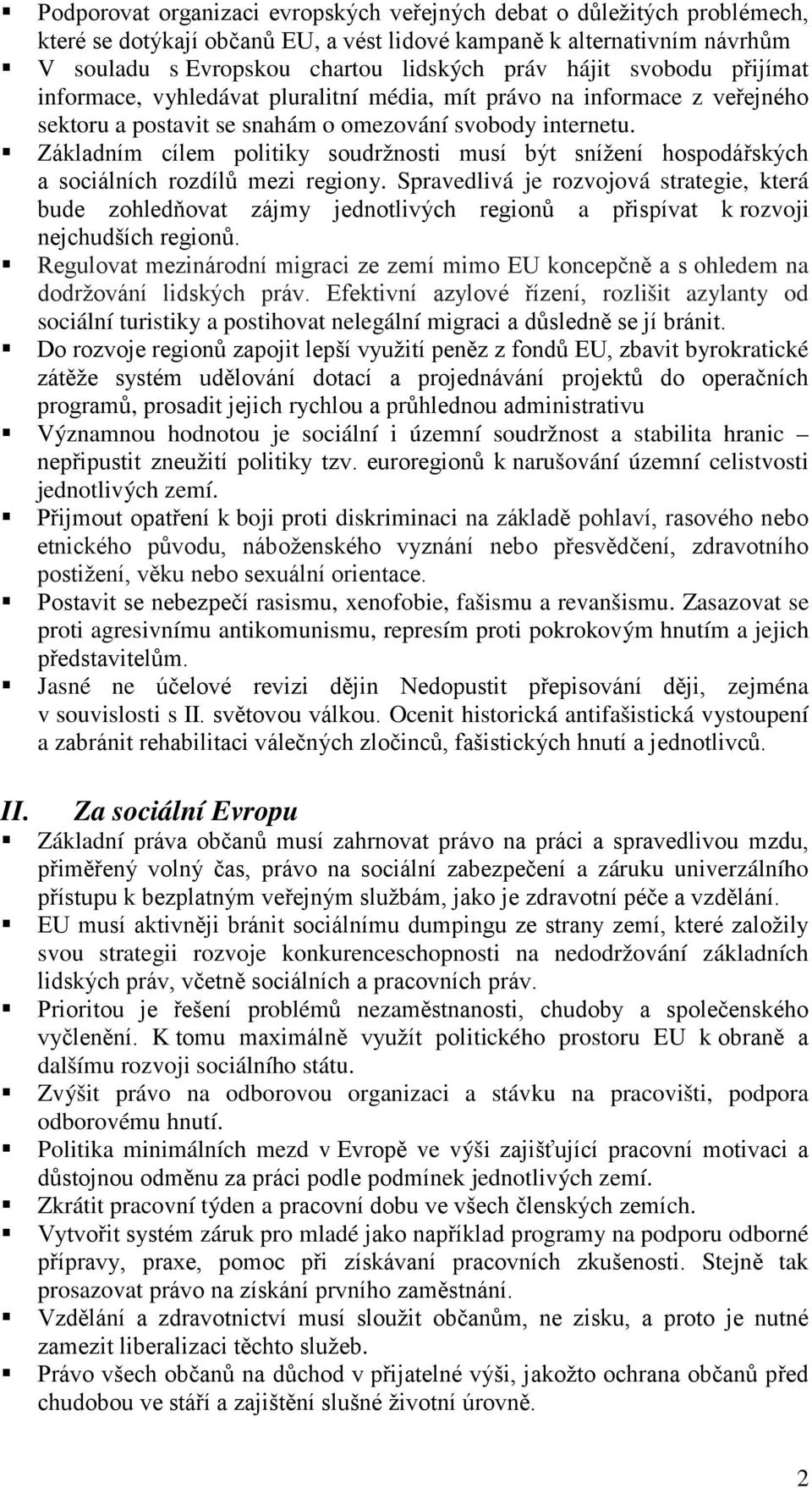 Základním cílem politiky soudržnosti musí být snížení hospodářských a sociálních rozdílů mezi regiony.