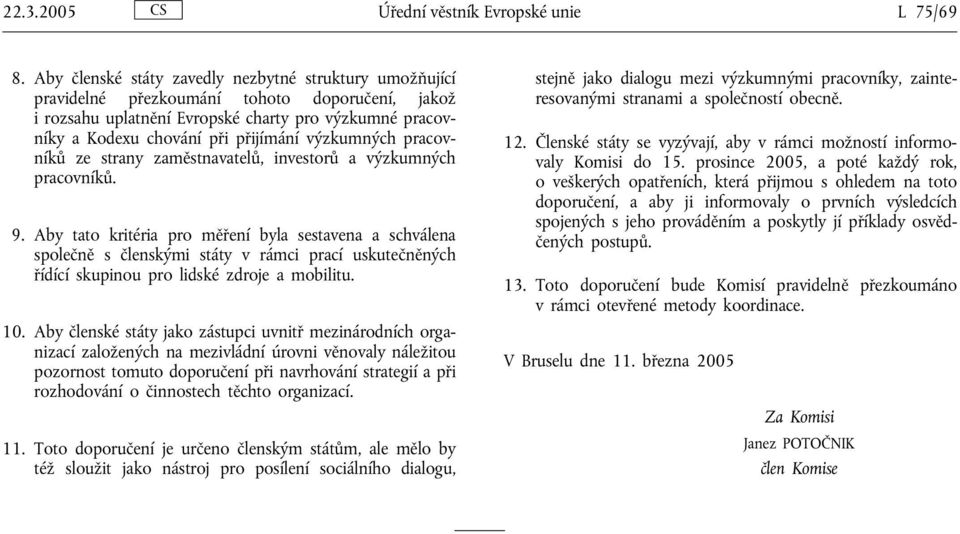 výzkumných pracovníků ze strany zaměstnavatelů, investorů a výzkumných pracovníků. 9.