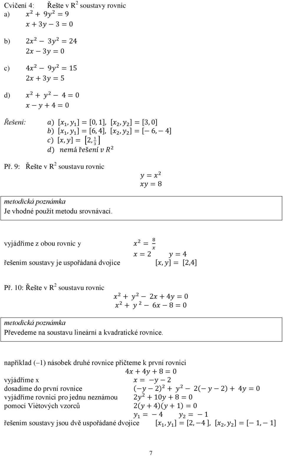 vyjádříme z obou rovnic y řešením soustavy je uspořádaná dvojice [ ] [ ] Př.