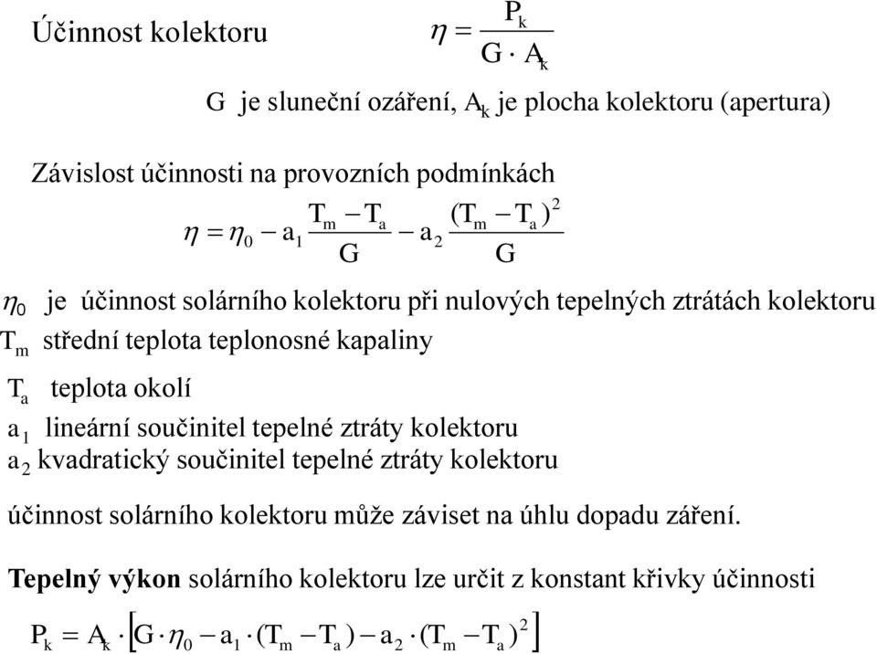 ztráty kolektoru a 2 kvadratický součinitel tepelné ztráty kolektoru Závislost účinnosti na provozních podmínkách Tepelný výkon solárního