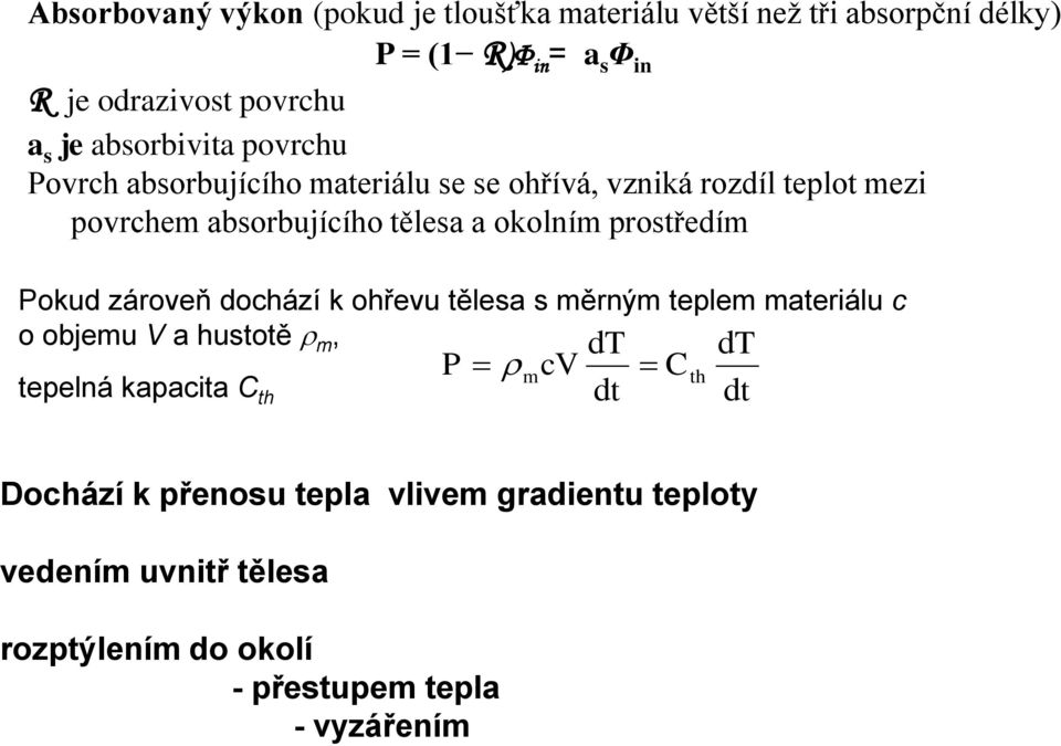 prostředím Pokud zároveň dochází k ohřevu tělesa s měrným teplem materiálu c o objemu V a hustotě m, tepelná kapacita C th dt P m cv