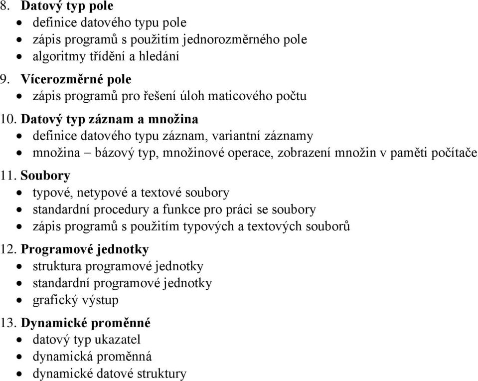 Datový typ záznam a množina definice datového typu záznam, variantní záznamy množina bázový typ, množinové operace, zobrazení množin v paměti počítače 11.